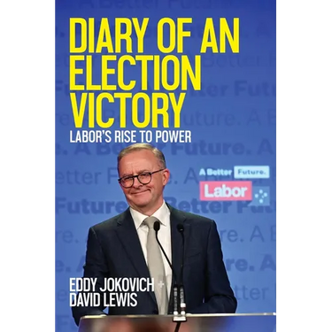 Diary of an Election Victory: Labor's rise to power