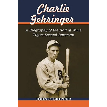 Charlie Gehringer: A Biography of the Hall of Fame Tigers Second Baseman