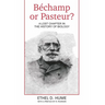 Bechamp or Pasteur?: A Lost Chapter in the history of biology