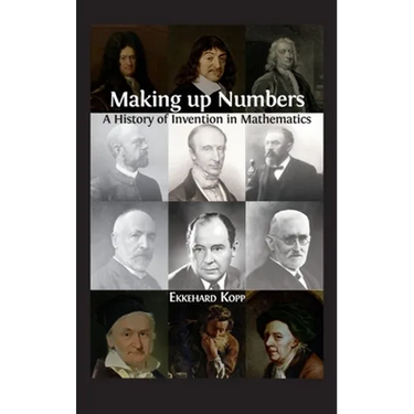 Making up Numbers: A History of Invention in Mathematics