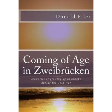 Coming of Age in Zweibrucken: Memories of growing up in Europe during the Cold War