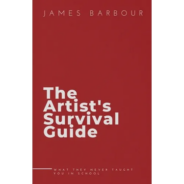 The Artist's Survival Guide: What They Never Taught You In School