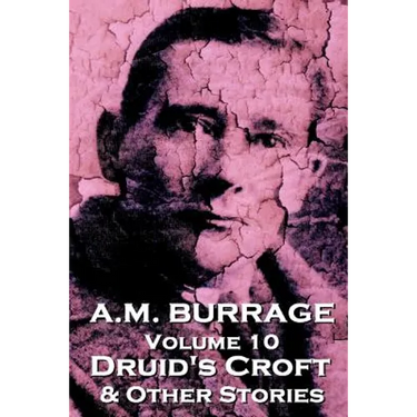 A.M. Burrage - Druid's Croft & Other Stories: Classics From The Master Of Horror