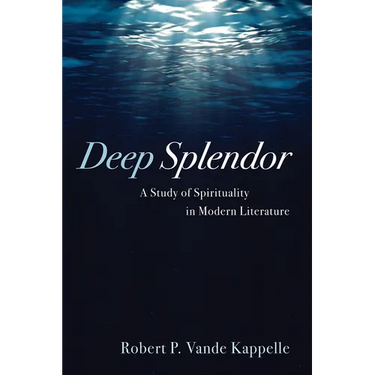 Deep Splendor: A Study of Spirituality in Modern Literature