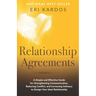Relationship Agreements: A Simple and Effective Guide for Strengthening Communication, Reducing Conflict, and Increasing Intimacy to Design Your Ideal
