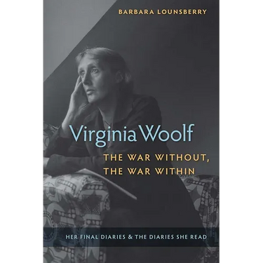 Virginia Woolf, the War Without, the War Within: Her Final Diaries and the Diaries She Read