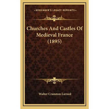 Churches And Castles Of Medieval France (1895)