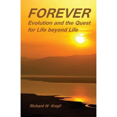 Forever: Evolution and the Quest for Life beyond Life: as above