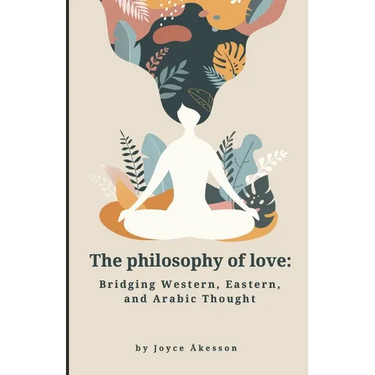 The Philosophy of Love: Bridging Western, Eastern, and Arabic Thought