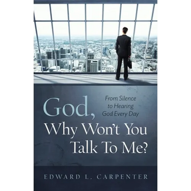 God, Why Won't You Talk To Me?: From Silence To Hearing God Every Day