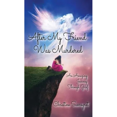 After My Friend was Murdered: An amazing journey through grief