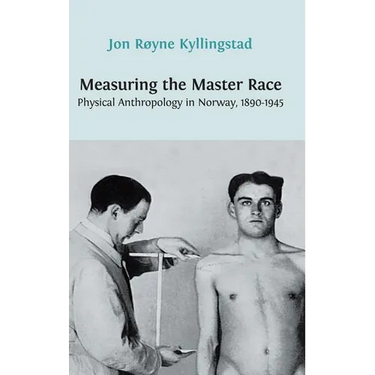 Measuring the Master Race: Physical Anthropology in Norway 1890-1945