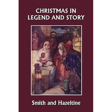 Christmas in Legend and Story, Illustrated Edition (Yesterday's Classics)