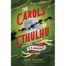 The Carols of Cthulhu: Horrifying Holiday Hymns from the Lore of H. P. Lovecraft