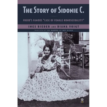 The Story of Sidonie C.: Freud's famous "case of female homosexuality"