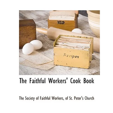 The Faithful Workers' Cook Book