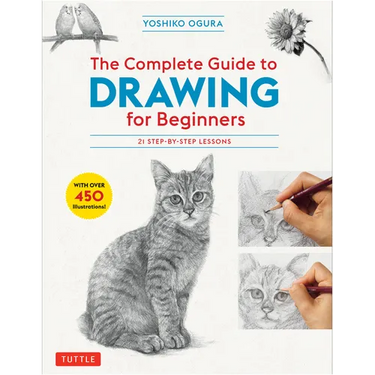 The Complete Guide to Drawing for Beginners: 21 Step-By-Step Lessons - Over 450 Illustrations!