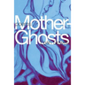 Mother-Ghosts