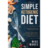 Keto Diet - The Simple Ketogenic Diet: The Essential Fat Burning Formula for Any Body: Ketogenic Cleanse, Ketosis, Low Carb Diet, Keto Meal Plan, Keto