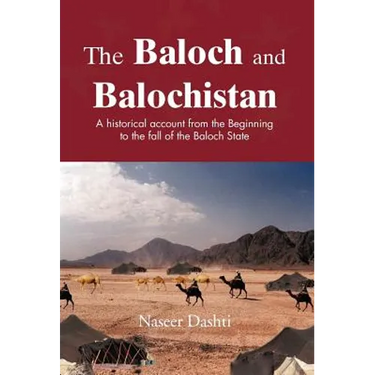 The Baloch and Balochistan: A Historical Account from the Beginning to the Fall of the Baloch State