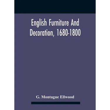 English Furniture And Decoration, 1680-1800