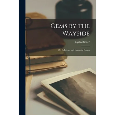 Gems by the Wayside: or, Religious and Domestic Poems