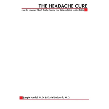 The Headache Cure: How to Uncover What's Really Causing Your Pain and Find Lasting Relief