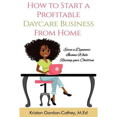 How to Start a Profitable Daycare Business from Home: Earn a Dynamic Income While Raising your Children