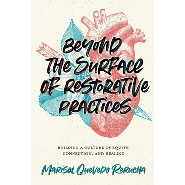 Beyond the Surface of Restorative Practices: Building a Culture of Equity, Connection, and Healing