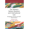 The Western Sahara Question and International Law: Recognition Doctrine and Self-Determination