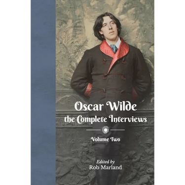 Oscar Wilde - The Complete Interviews - Volume Two