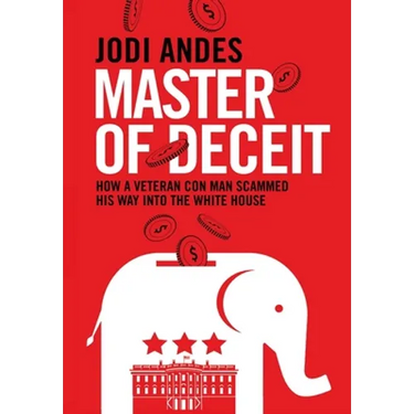 Master of Deceit: How a Veteran Con Man Scammed His Way into the White House