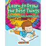Learn to Draw the Best Things: Activities for Kids Activity Book