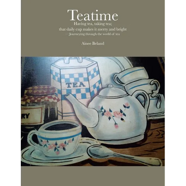Teatime Having tea, taking tea; that daily cup makes it merry and bright: -Journeying through the world of tea