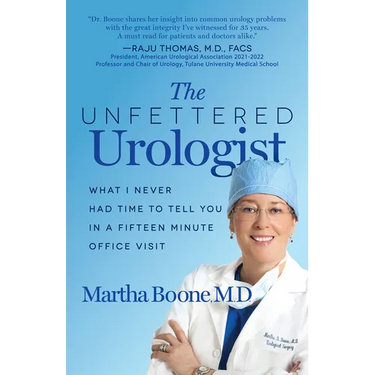 The Unfettered Urologist: What I Never Had Time to Tell You in a Fifteen Minute Office Visit
