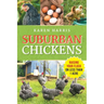 Suburban Chickens: Raising Your Flock on Less Than One Acre
