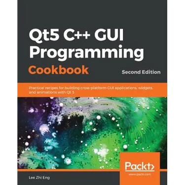 Qt5 C++ GUI Programming Cookbook, Second Edition