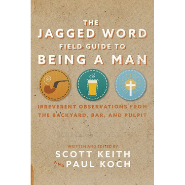 The Jagged Word Field Guide: Irreverent Observations from the Backyard, Bar and Pulpit