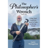 The Philosopher's Wrench: Using Your Creativity, Heart & Tools to Fix the World