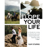 Elope Your Life: A Guide to Living Authentically and Unapologetically, Starting With "I Do"