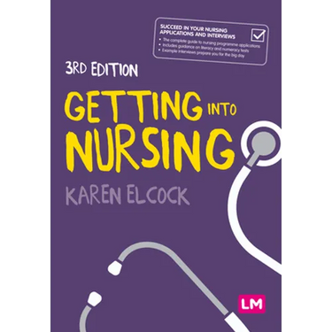 Getting Into Nursing: A Complete Guide to Applications, Interviews and What It Takes to Be a Nurse