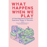 What Happens When We Play: A Critical Approach to Games User Experience Design & Education