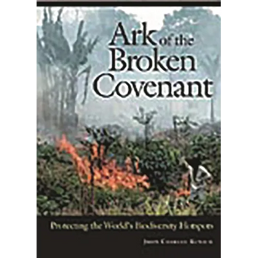 Ark of the Broken Covenant: Protecting the World's Biodiversity Hotspots