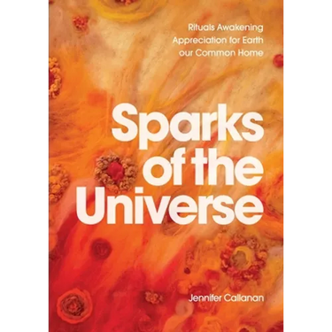Sparks of the Universe: Rituals Awakening Appreciation for Earth our Common Home