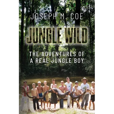 Jungle Wild: The Adventures of a Real Jungle Boy