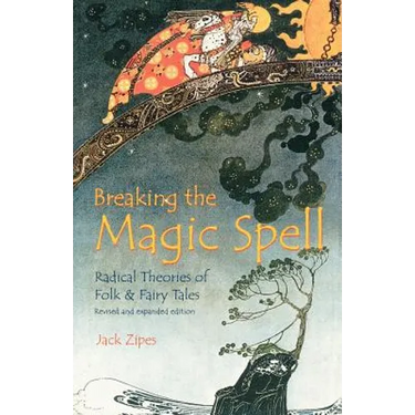 Breaking the Magic Spell: Radical Theories of Folk and Fairy Tales