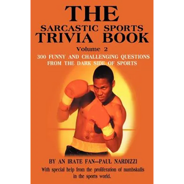The Sarcastic Sports Trivia Book Volume 2: 300 Funny and Challenging Questions from the Dark Side of Sports