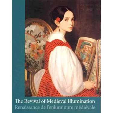 The Revival of Medieval Illumination: Nineteenth-Century Belgium Manuscripts and Illuminations from a European Perspective