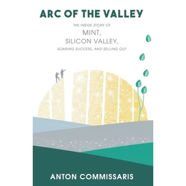 Arc of the Valley: The inside story of Mint, Silicon Valley, Soaring Success, and Selling Out