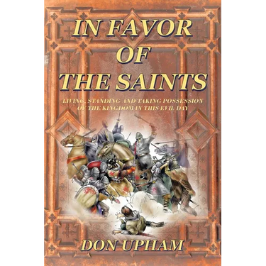 In Favor of the Saints: Living, Standing And Taking Possession of the Kingdom in This Evil Day